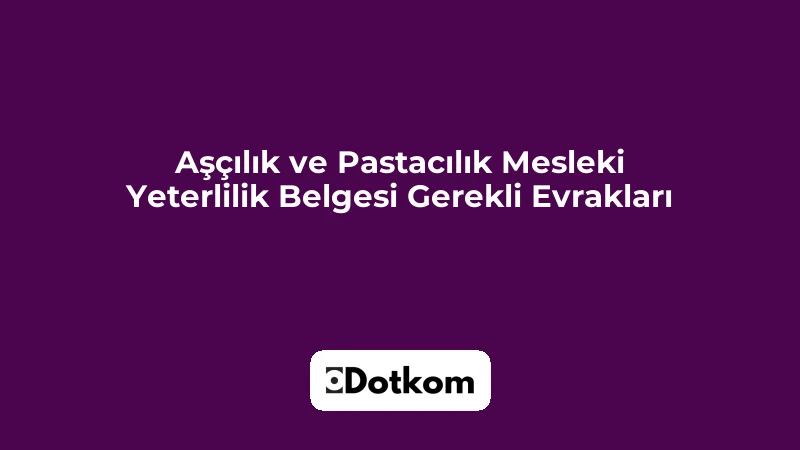 Aşçılık ve Pastacılık Mesleki Yeterlilik Belgesi Gerekli Evrakları