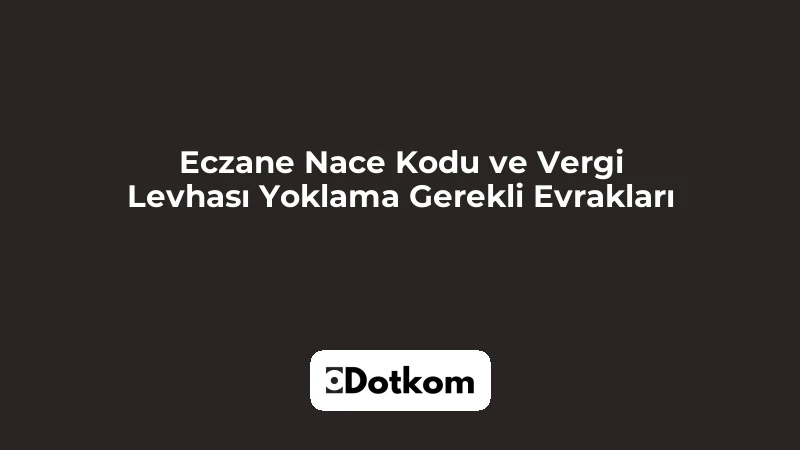 Eczane Nace Kodu ve Vergi Levhası Yoklama Gerekli Evrakları