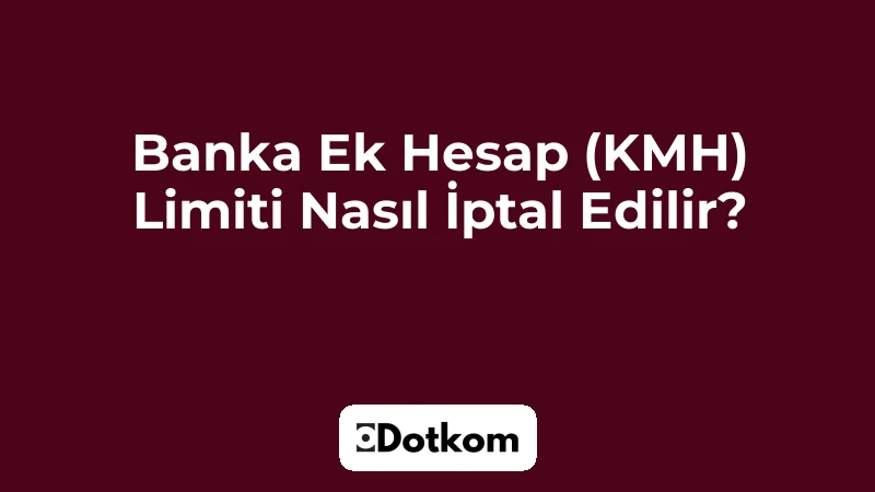 Banka Ek Hesap (KMH) Limiti Nasıl İptal Edilir?