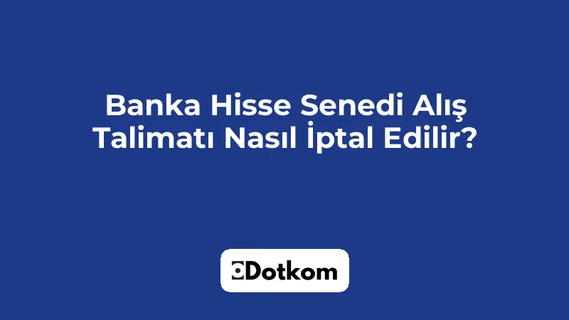 Banka Hisse Senedi Alış Talimatı Nasıl İptal Edilir?