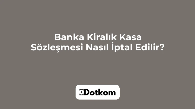 Banka Kiralık Kasa Sözleşmesi Nasıl İptal Edilir?