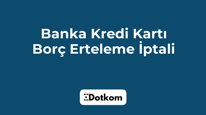 Banka Kredi Kartı Borç Erteleme İptali