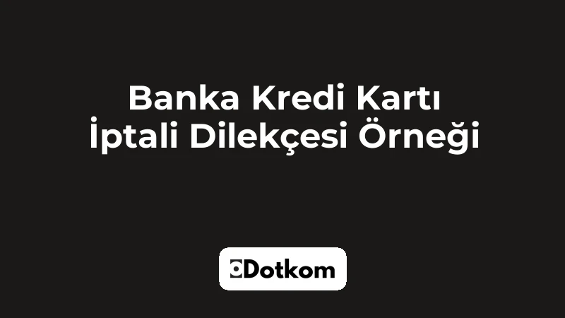 Banka Kredi Kartı İptali Dilekçesi Örneği