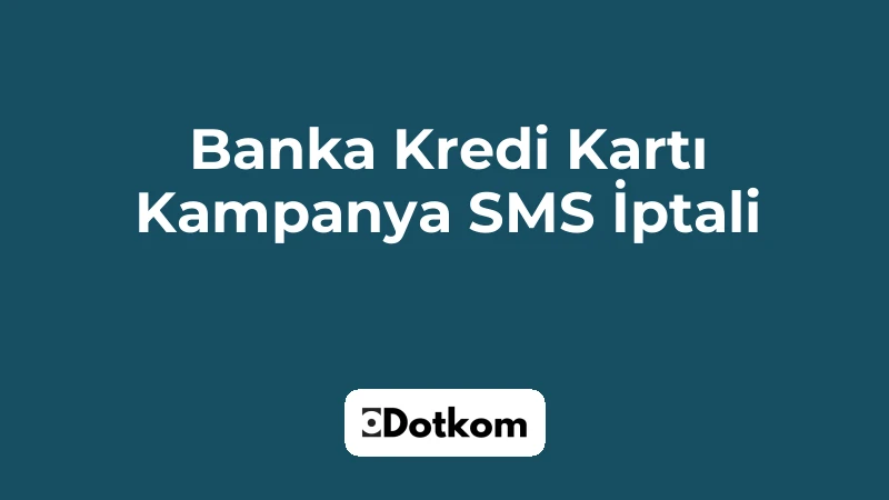 Banka Kredi Kartı Kampanya SMS İptali
