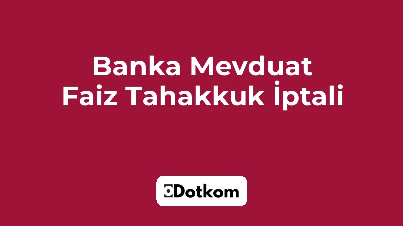 Banka Mevduat Faiz Tahakkuk İptali