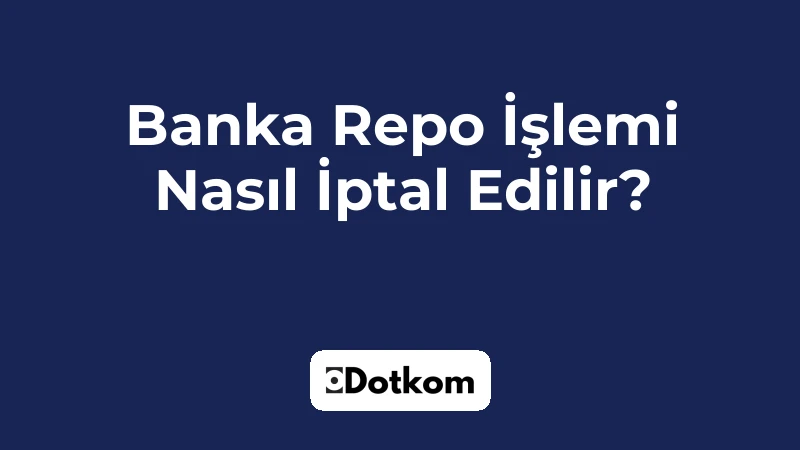 Banka Repo İşlemi Nasıl İptal Edilir?