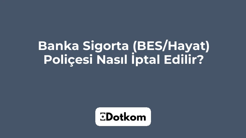 Banka Sigorta (BES/Hayat) Poliçesi Nasıl İptal Edilir?