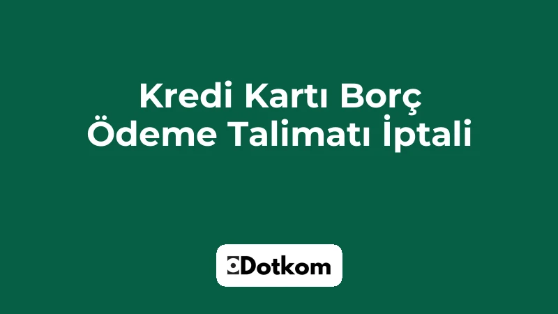 Kredi Kartı Borç Ödeme Talimatı İptali