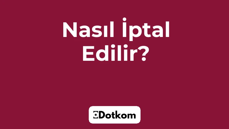Nasıl İptal Edilir?